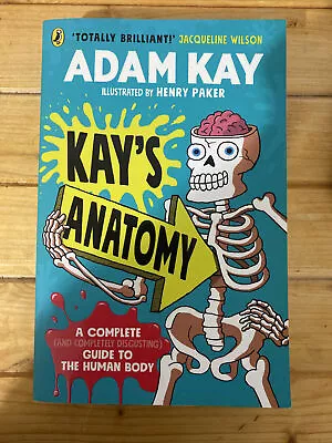 Kay's Anatomy: A Complete (and Completely Disgusting) Guide To The Human Body By • $15