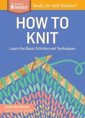 How To Knit Learn The Basic Stitches And Techniques. A Storey B... 9781612123592 • £6.67