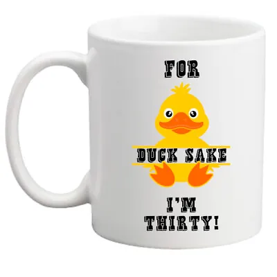 30th Birthday Gift For Duck Sake! Funny Birthday Mug/gift For Him/her/women/men • £8.95