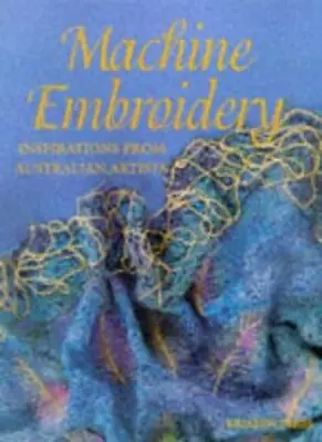 Machine Embroidery: Inspirations From Australian Artists (Quilters Heritage) By • £3.07