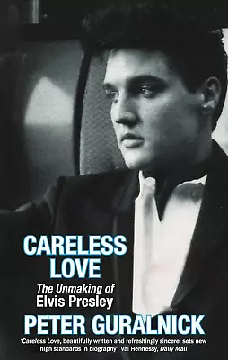 Careless Love: The Unmaking Of Elvis Presley • $23.95