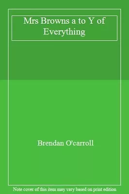 Mrs Browns A To Y Of Everything By Brendan O'carroll • £3.62