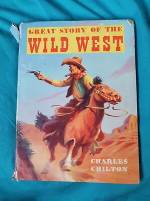 Great Story Of The Wild West Charles Chilton • £10