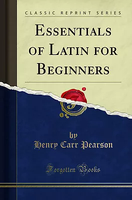 Essentials Of Latin For Beginners (Classic Reprint) • £17.12