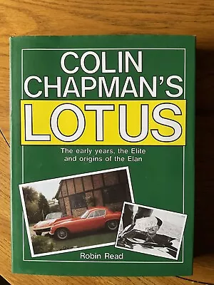 Colin Chapmans Lotus: The Early Years Elite And Origins Of The Elan Read Robi • £49.99