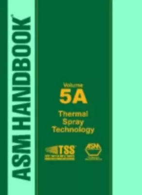 ASM Handbook Volume 5A: Thermal Spray Technology ASM International • $355.45