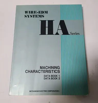 Mitsubishi HA Series Wire EDM Systems Machining Characteristics Manual • $199.90