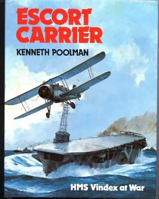 Escort Carrier: HMS Vindex At War By Poolman Kenneth Hardback Book The Fast • $10.18