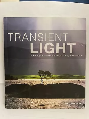Transient Light : A Photographic Guide To Capturing The Medium By Ian Cameron... • $14.99