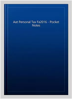 Aat Personal Tax Fa2016 - Pocket Notes Paperback Brand New Free P&P In The UK • £7.56
