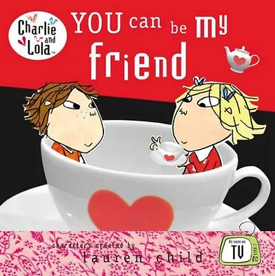 Charlie And Lola: You Can Be My Friend By Lauren Child • £2.74