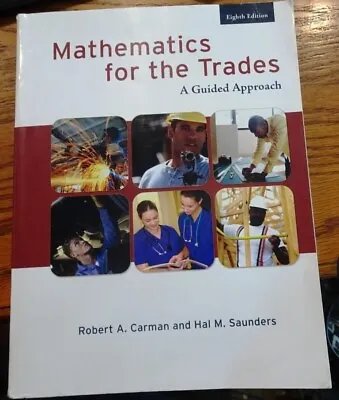 Mathematics For The Trades: A Guided Approach Carman & Saunders Pearson Prentic • $39.95