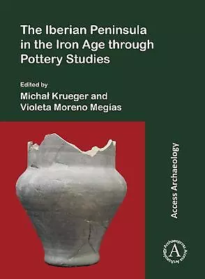 The Iberian Peninsula In The Iron Age Through Pottery Studies By Micha? Krueger  • $57.23