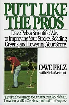 Putt Like The Pros: Dave Pelz's Scientific Guide To Improving Yo • £3.36