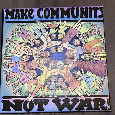 MAKE COMMUNITY NOT WAR 8” X 8” Print On Canvas On Wood Frame. Ready To Hang. • $10