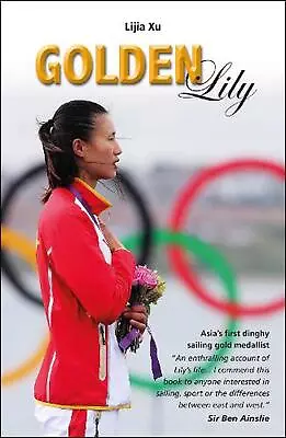 Golden Lily: Asia's First Dinghy Sailing Gold Medallist By Lijia Xu (English) Pa • $35.46