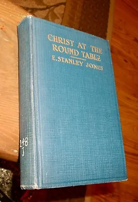 Christ At The Round Table By E. Stanley Jones HB 1928 5th Printing Nice! • $29.99