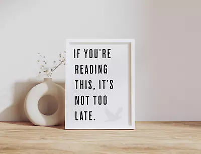 Inspirational Print Wall Art Poster If You're Reading This It's Not Too Late • £36.01