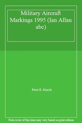 £2.70 • Buy Military Aircraft Markings 1995 (Ian Allan Abc) By Peter R. March