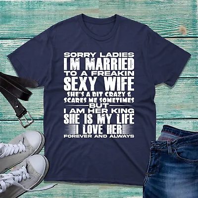 Valentin Day T-Shirt Sorry Ladies I'm Married To A Sexy Awesome Wife Unisex Top • £9.99