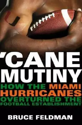 Cane Mutiny: How The Miami Hurricanes Overturned The Football Establ - GOOD • $6.87
