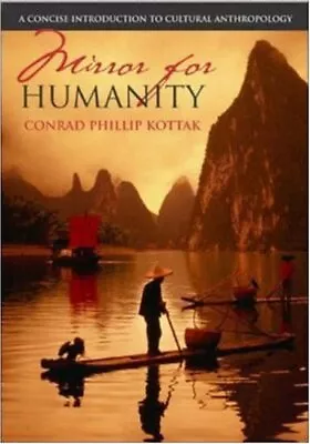 MIRROR FOR HUMANITY: A CONCISE INTRODUCTION TO CULTURAL By Conrad Kottak *Mint* • $25.49