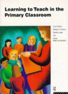 Learning To Teach In The Primary Classroom By Anne Proctor Margaret Entwistle • £2.51