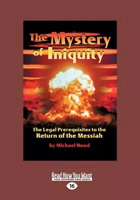 THE MYSTERY OF INIQUITY: THE LEGAL PREREQUISITES TO THE By Michael Rood **NEW** • $70.95