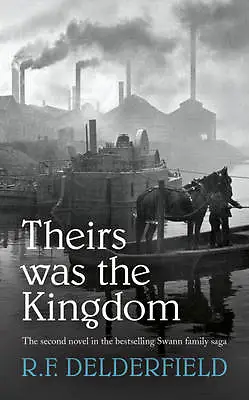 F. Delderfield R. : Theirs Was The Kingdom (The Swann Family Quality Guaranteed • £3.30