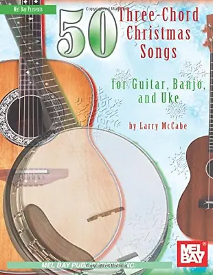 50 Three-Chord Christmas Songs For Guitar Banjo & Uke: Banjo And Uke (Mel Bay P • £6.74