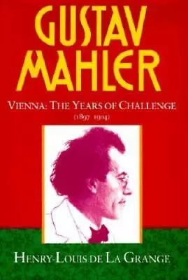 Gustav Mahler: Volume 2: Vienna: The Years Of Challenge (1897-1904) • $19.73