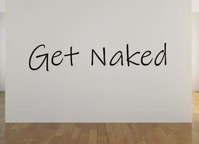Get Naked | Bathroom Wall Sticker Decal Quote Words Vinyl Wall Art • £2.49