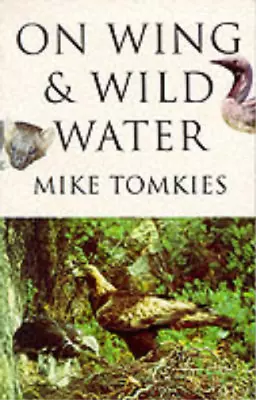 On Wing And Wild Water Mike Tomkies Used; Good Book • £3.35