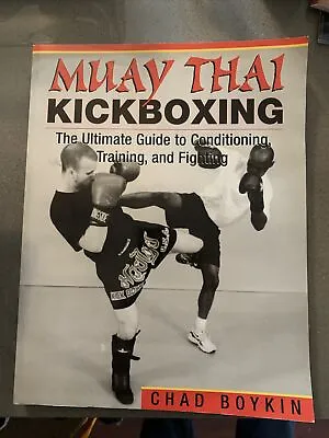 Muay Thai Kickboxing: The Ultimate Guide To Conditioning Training And Fighting • $16