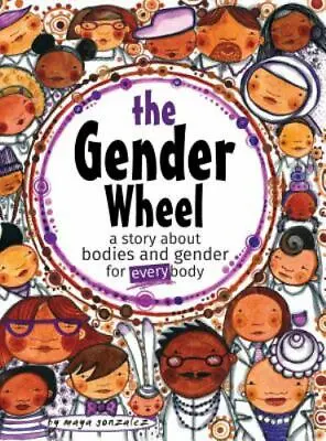$9.95 • Buy The Gender Wheel : A Story About Bodies And Gender For Every Body By Maya...