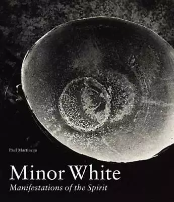 Minor White: Manifestations Of The Spirit By Paul Martineau: Used • $31.84