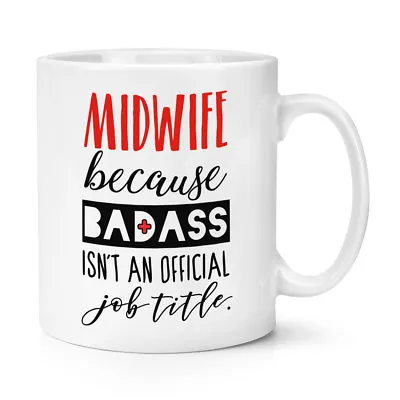 Midwife Because Badass Isn't An Official Job Title 10oz Mug Cup Funny Superpower • £9.99