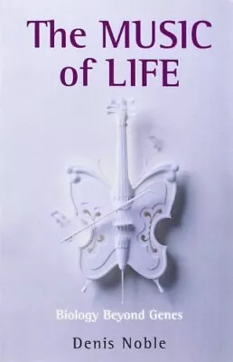 The Music Of Life: Biology Beyond Genes By Denis Noble • £8.53