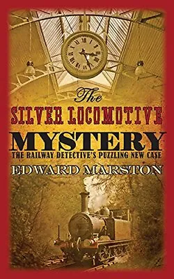 Silver Locomotive Mystery The (Railway Detective) By Edward Marston Hardback • £4.11