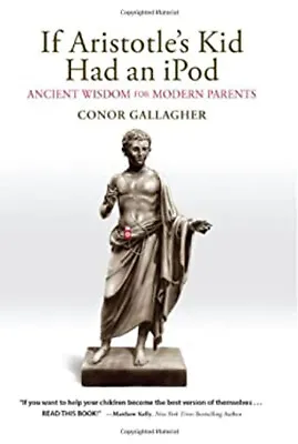 If Aristotle's Kid Had An IPod : Ancient Wisdom For Modern Parent • $7.41