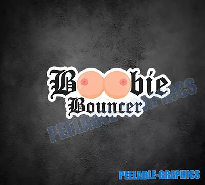 Boobie Bouncer Decal Sticker Vinyl Print Car Truck Suv 4x4 Off Road Mud Dirt • $4.99