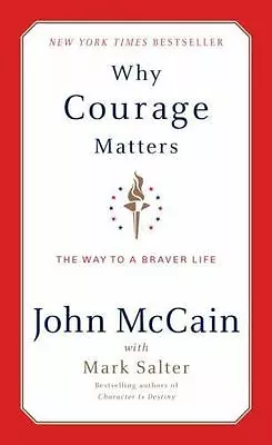 Why Courage Matters: The Way To A Braver Life By McCain John; Salter Mark Ha • $4.99