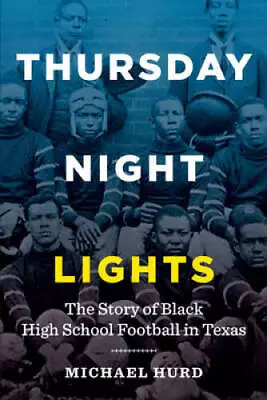 Thursday Night Lights: The Story Of Black High School Footb - VERY GOOD • $7.35