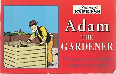 Adam The Gardener: The Year's Gardening Month By Month  Sunday Express  Used;  • £3.36