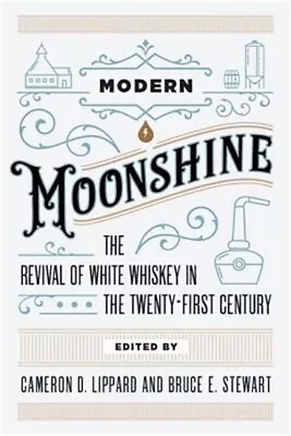 Modern Moonshine: The Revival Of White Whiskey In The Twenty-First Century (Pape • $33.31