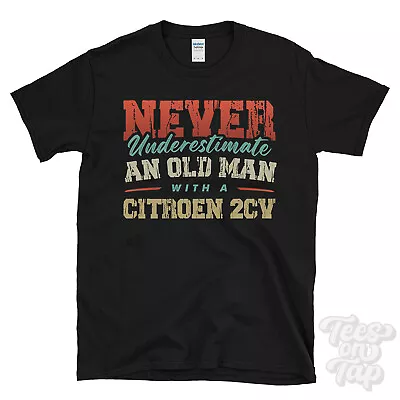 £13.99 • Buy Never Underestimate An Old Man With A Citroen 2cv Funny T-shirt