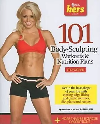 101 Body-Sculpting Workouts & Nutrition Plans: For Women (101 Workouts) - GOOD • $3.91