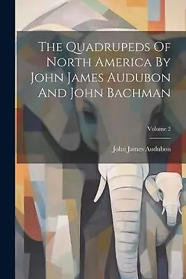 The Quadrupeds Of North America By John James Audubon And John Bachman; Volume 2 • $56.14