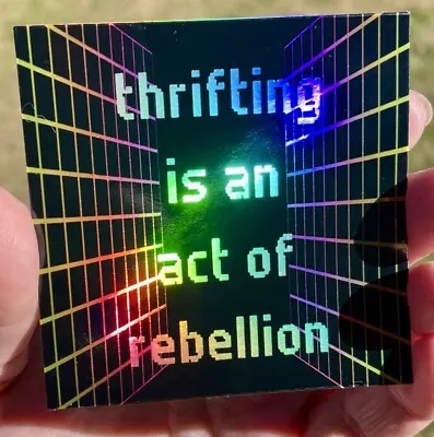 Thrifting Is An Act Of Rebellion Holographic Stickers • £7.71