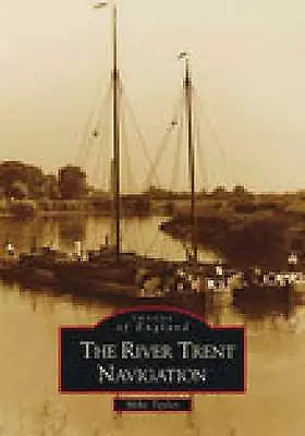 £9.98 • Buy Taylor, Mike : The River Trent Navigation: Images Of En FREE Shipping, Save £s